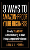 9 Ways to Amazon-Proof Your Business: How to STAND OUT in Your Industry & Make Every Competitor Irrelevant - Hardcover