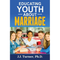 Educating Youth About Marriage: Train Up A Child In The Way He Should Go - Paperback