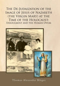 The De-Judaization of the Image of Jesus of Nazareth (The Virgin Mary) at the Time of the Holocaust: Ensoulment and the Human Ovum - Hardcover