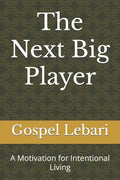 The Next Big Player: A Motivation for Intentional Living - Paperback
