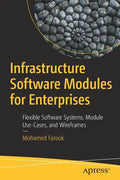 Infrastructure Software Modules for Enterprises: Flexible Software Systems, Module Use-Cases, and Wireframes - Paperback