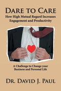 Dare to Care: How High Mutual Regard Increases Engagement and Productivity - Paperback
