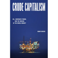 Crude Capitalism: Oil, Corporate Power, and the Making of the World Market - Hardcover