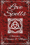 Love Spells Potions Magic Charms Rituals - The Ultimate Guide to Attracting Love, Passion, Sex, Romance, Marriage - Paperback