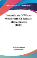 Descendants Of Walter Woodworth Of Scituate, Massachusetts (1898) - Hardcover