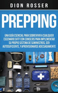 Prepping: Una Guía Esencial para Sobrevivir a cualquier Escenario SHTF Con Consejos para Implementar su Propio Sistema de Suministros, ser Autosuficie - Hardcover