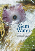 Gem Water: How to Prepare and Use More Than 130 Crystal Waters for Therapeutic Treatments - Paperback
