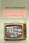 Cover Me Boys, I'm Going In: Tales of the Tube from a Broadcast Brat - Paperback