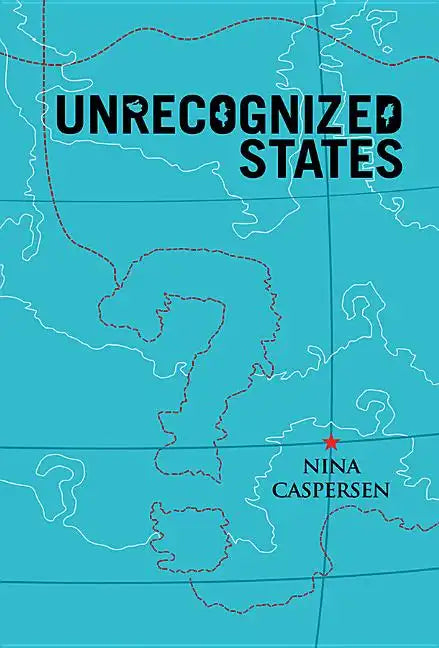 Unrecognized States: The Struggle for Sovereignty in the Modern International System - Paperback
