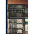 Hodge Genealogy From the First of the Name in This Country to the Present Time: With a Number of Allied Families and Many Historical Facts - Paperback