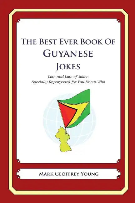The Best Ever Book of Guyanese Jokes: Lots and Lots of Jokes Specially Repurposed for You-Know-Who - Paperback