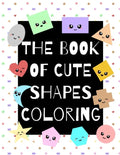 The Book of Cute Shapes Coloring: A coloring book about shapes for infants, toddlers and young kids. - Paperback