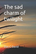 The sad charm of twilight: Neither seas water, nor rains water - Paperback