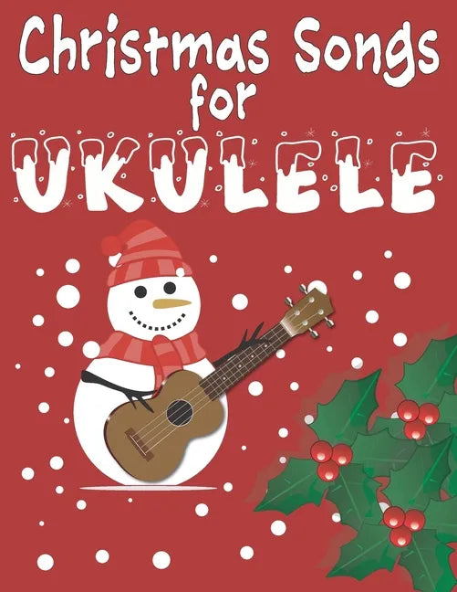 Christmas Songs for Ukulele: 27 Easy Arrangements of Favorite Holiday Songs For Xmas Time I Cute Songbook Gift For Kids and Adults - Paperback