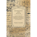 Graphology and Health - A Collection of Historical Articles on the Signs of Physical and Mental Health in Handwriting - Paperback