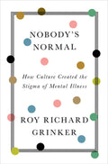 Nobody's Normal: How Culture Created the Stigma of Mental Illness - Hardcover