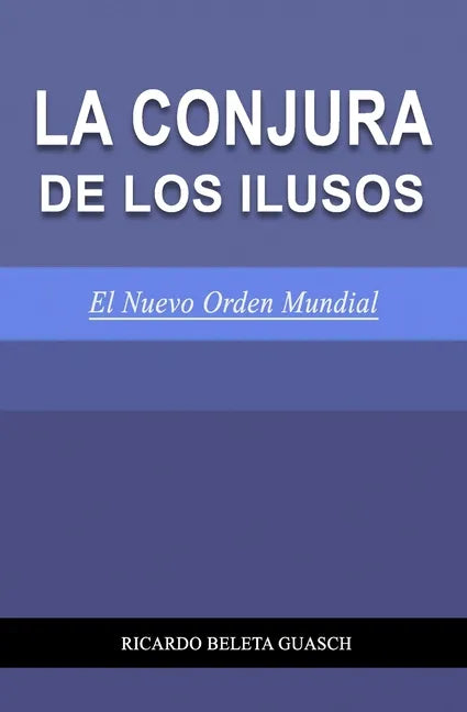 La Conjura de Los Ilusos: El Nuevo Orden Mundial - Paperback