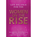 Life Balance for the Women on the Rise: A Women's Guide to Finding Balance - Paperback