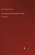 The Autocrat of the Breakfast-Table: in large print - Hardcover