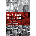 Mexican Messiah: Andr駸 Manuel Lez Obrador - Hardcover
