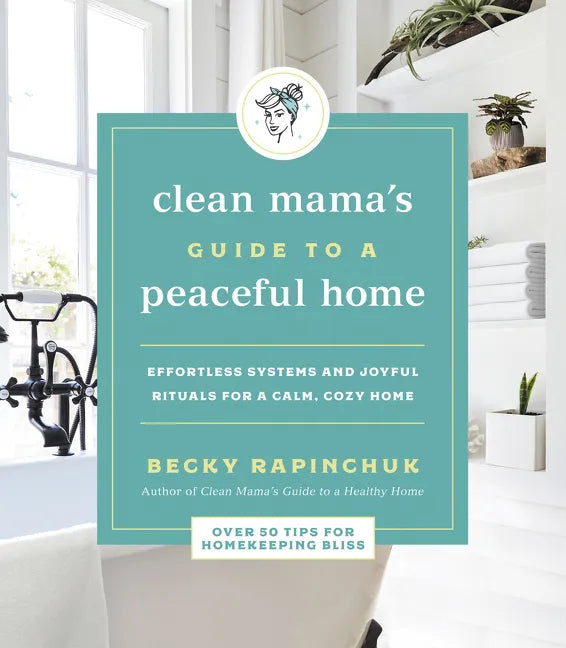 Clean Mama's Guide to a Peaceful Home: Effortless Systems and Joyful Rituals for a Calm, Cozy Home - Paperback