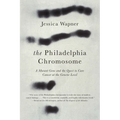 The Philadelphia Chromosome: A Mutant Gene and the Quest to Cure Cancer at the Genetic Level - Hardcover