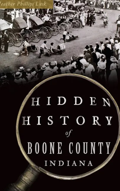 Hidden History of Boone County, Indiana - Hardcover