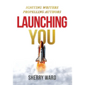 Launching You: Igniting Writers Propelling Authors - Hardcover