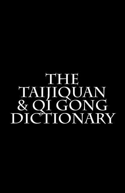The Taijiquan & Qi Gong Dictionary - Paperback