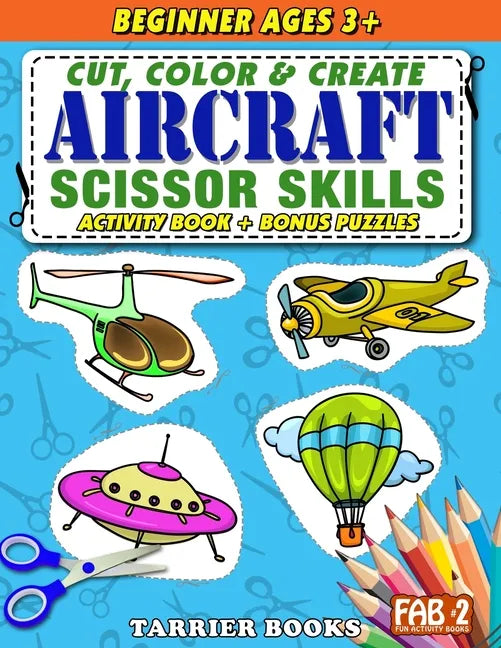Aircraft Scissor Skills: Cut, color and create. Educational Activity Book for kids ages 3+ - Paperback