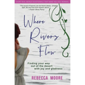 Where Rivers Flow: Finding your way out of the desert with joy and gladness - Paperback