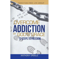 Overcome Addiction by God's Grace: 12-Steps to Freedom - Paperback