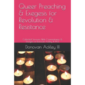 Queer Preaching & Exegesis for Revolution & Resistance: Collected Sermons, Bible Commentaries, & Liturgies of Donovan Ackley III, Ph.D. - Paperback