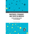 Whiteness, Pedagogy, and Youth in America: Critical Whiteness Studies in the Classroom - Paperback
