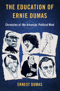 The Education of Ernie Dumas: Chronicles of the Arkansas Political Mind - Hardcover