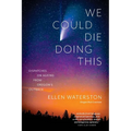 We Could Die Doing This: Dispatches on Ageing From Oregon's Outback - Paperback