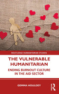 The Vulnerable Humanitarian: Ending Burnout Culture in the Aid Sector - Paperback