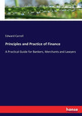 Principles and Practice of Finance: A Practical Guide for Bankers, Merchants and Lawyers - Paperback