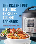 The Instant Pot Electric Pressure Cooker Cookbook: Easy Recipes for Fast & Healthy Meals - Hardcover
