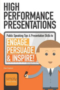 High Performance Presentations: Public Speaking Tips & Presentation Skills to Engage, Persuade and Inspire! - Paperback