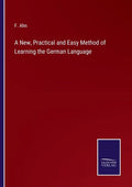 A New, Practical and Easy Method of Learning the German Language - Paperback