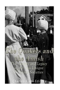 The Quakers and the Amish: The History and Legacy of the Two Unique Religious Communities - Paperback