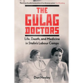 The Gulag Doctors: Life, Death, and Medicine in Stalin's Labour Camps - Hardcover