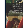 Silas Deane, A Connecticut Leader in the American Revolution - Paperback