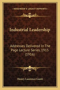 Industrial Leadership: Addresses Delivered in the Page Lecture Series, 1915 (1916) - Paperback