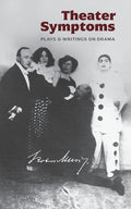 Theater Symptoms: Plays and Writings on Drama - Paperback