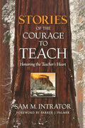 Stories of the Courage to Teach: Honoring the Teacher's Heart - Paperback