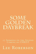 Some Golden Daybreak: 17 Sermons on the Second Coming of CHRIST - Paperback