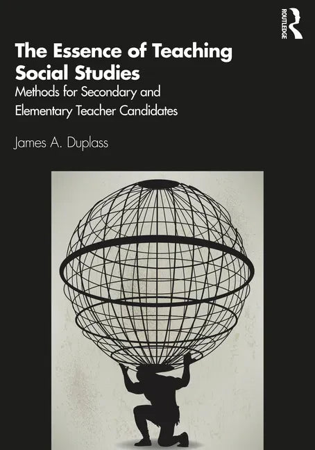 The Essence of Teaching Social Studies: Methods for Secondary and Elementary Teacher Candidates - Paperback