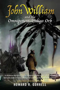John William and the Omnipotent Indigo Orb: A modern-day fairy tale In a fantasy realm where the real and metaphysical entwine, the fate of existence - Paperback